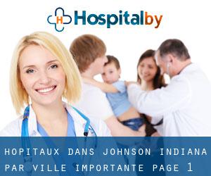 hôpitaux dans Johnson Indiana par ville importante - page 1
