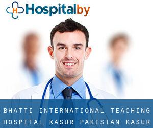 Bhatti International Teaching Hospital Kasur, Pakistan (Kasūr)
