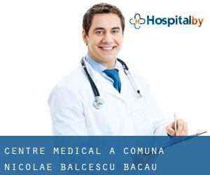 Centre médical à Comuna Nicolae Bălcescu (Bacău) Centre médical à Comuna Nicolae Bălcescu (Bacău)