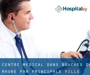 Centre médical dans Bouches-du-Rhône par principale ville - page 7