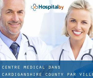 Centre médical dans Cardiganshire County par ville importante - page 1