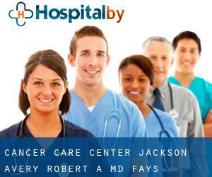 Cancer Care Center-Jackson: Avery Robert A MD (Fays)