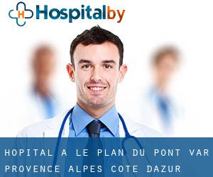 hôpital à Le Plan du Pont (Var, Provence-Alpes-Côte d'Azur)