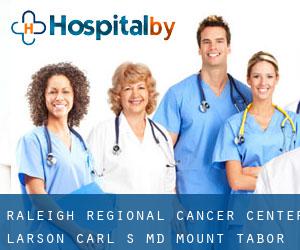 Raleigh Regional Cancer Center: Larson Carl S MD (Mount Tabor)